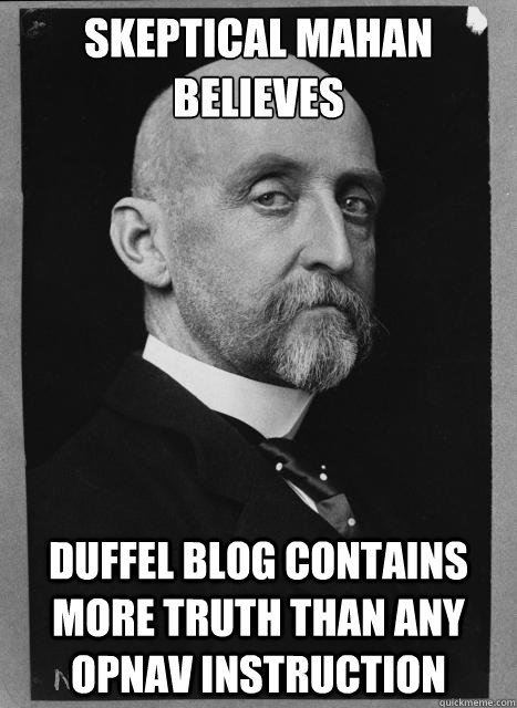 Skeptical Mahan believes Duffel Blog contains more truth than any OPNAV instruction - Skeptical Mahan believes Duffel Blog contains more truth than any OPNAV instruction  Skeptical Mahan
