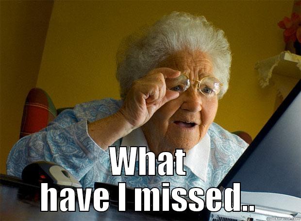  WHAT HAVE I MISSED.. Grandma finds the Internet