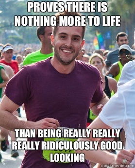 Proves there is nothing more to life Than being really really really ridiculously good looking  Ridiculously photogenic guy