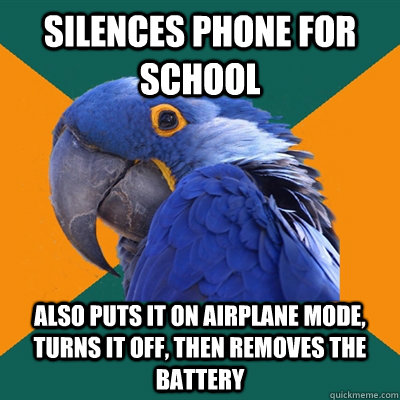 Silences phone for school Also puts it on airplane mode, turns it off, then removes the battery  Paranoid Parrot