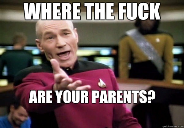 Where the fuck Are your parents?
 - Where the fuck Are your parents?
  Why The Fuck Picard