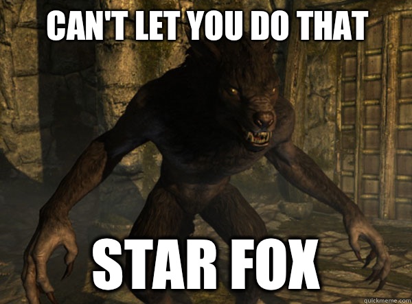 CAN'T LET YOU DO THAT STAR FOX - CAN'T LET YOU DO THAT STAR FOX  skyrim werewolf