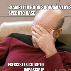 Example in book shows a very simple, specific case Exercise is close to impossible  FacePalm