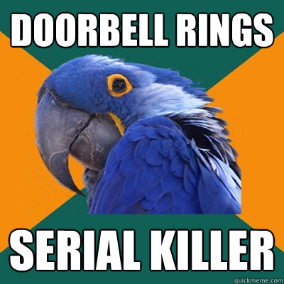 doorbell rings serial killer  Paranoid Parrot
