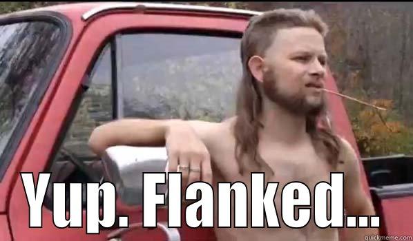 Flanking flanked -  YUP. FLANKED... Almost Politically Correct Redneck