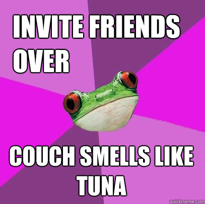 invite friends over couch smells like tuna  Foul Bachelorette Frog