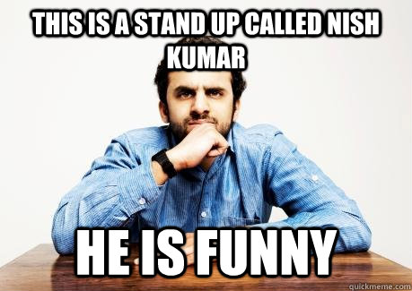 This is a stand up called Nish Kumar He is funny  CONFUSED MUSLIM