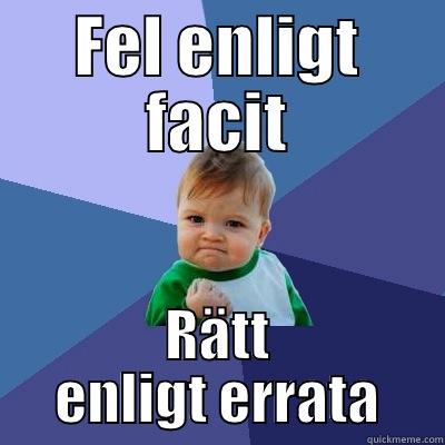 FEL ENLIGT FACIT RÄTT ENLIGT ERRATA Success Kid