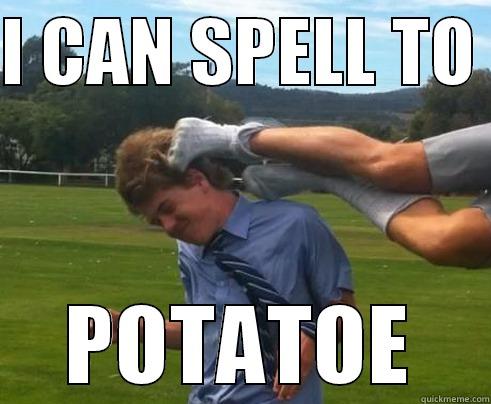 I CAN SPELL TO  POTATOE Misc
