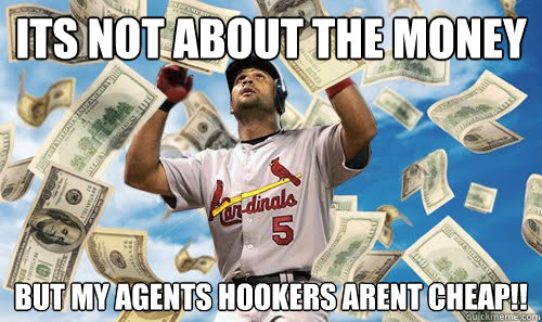 ITS NOT ABOUT THE MONEY BUT MY AGENTS HOOKERS ARENT CHEAP!!  