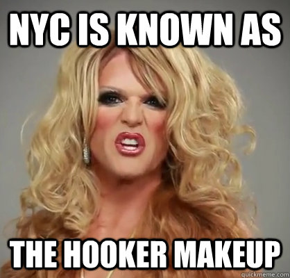 NYC is known as the hooker makeup - NYC is known as the hooker makeup  willamisms