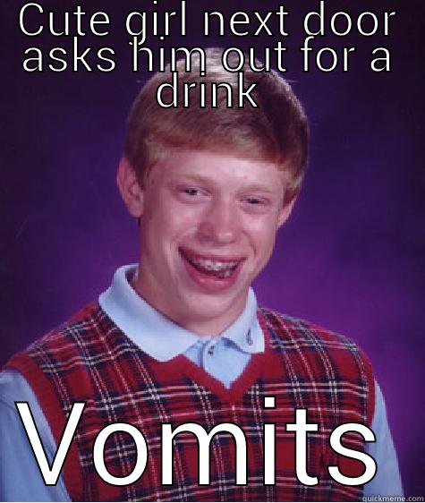 CUTE GIRL NEXT DOOR ASKS HIM OUT FOR A DRINK VOMITS Bad Luck Brian
