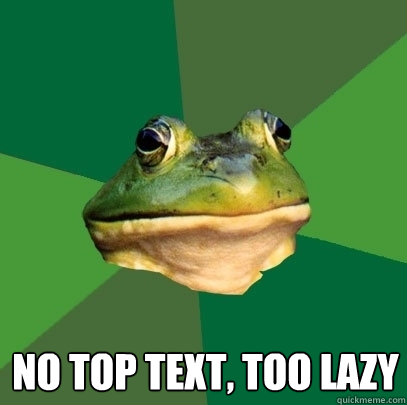  no top text, too lazy   Foul Bachelor Frog