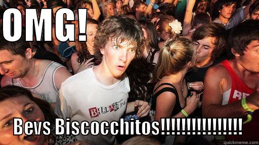 OMG!                         BEVS BISCOCCHITOS!!!!!!!!!!!!!!!! Sudden Clarity Clarence