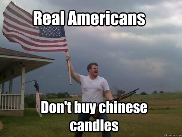 Real Americans Don't buy chinese candles  Overly Patriotic American