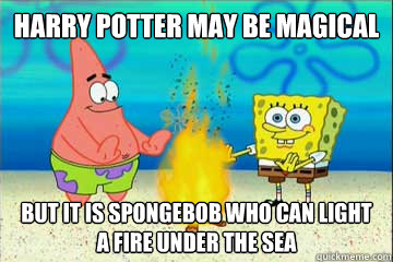 Harry Potter May Be Magical But It Is SpongeBob Who Can LIght A Fire Under The Sea  MAGICAL SPONGEBOB