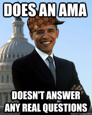 does an AMA Doesn't answer any real questions  Scumbag Obama
