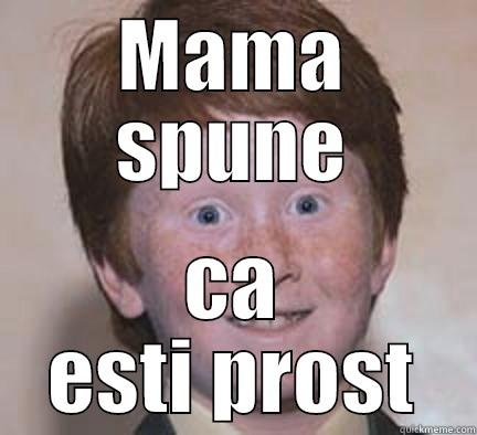 rufreu funny - MAMA SPUNE CA ESTI PROST Over Confident Ginger