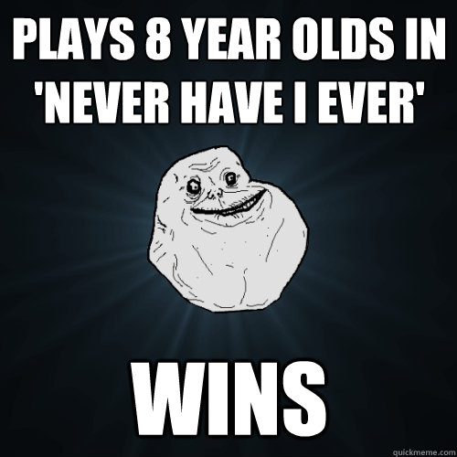 plays 8 year olds in 'never have i ever' WINS  Forever Alone