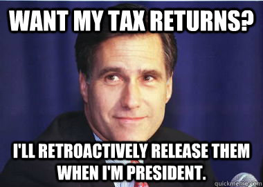 Want my tax returns? I'll retroactively release them when I'm president.  