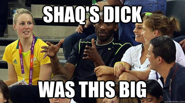 Shaq's dick Was this big - Shaq's dick Was this big  Cool Story Kobe