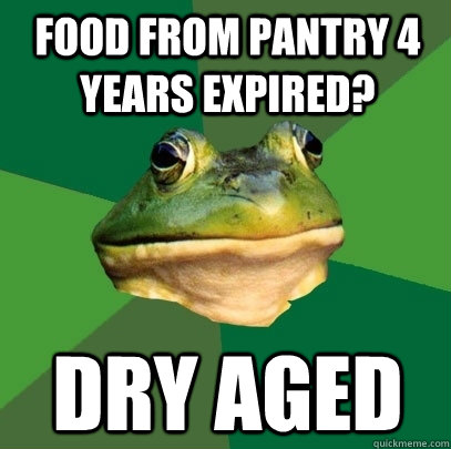 food from pantry 4 years expired? Dry aged  Foul Bachelor Frog