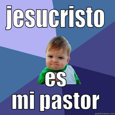 JESUCRISTO ES MI PASTOR Success Kid