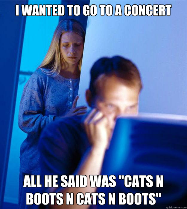 I wanted to go to a concert All he said was 