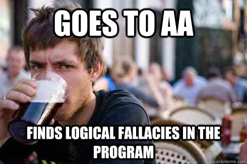 goes to aa finds logical fallacies in the program  Lazy College Senior