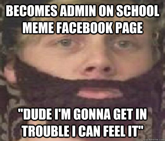 Becomes admin on school meme facebook page 