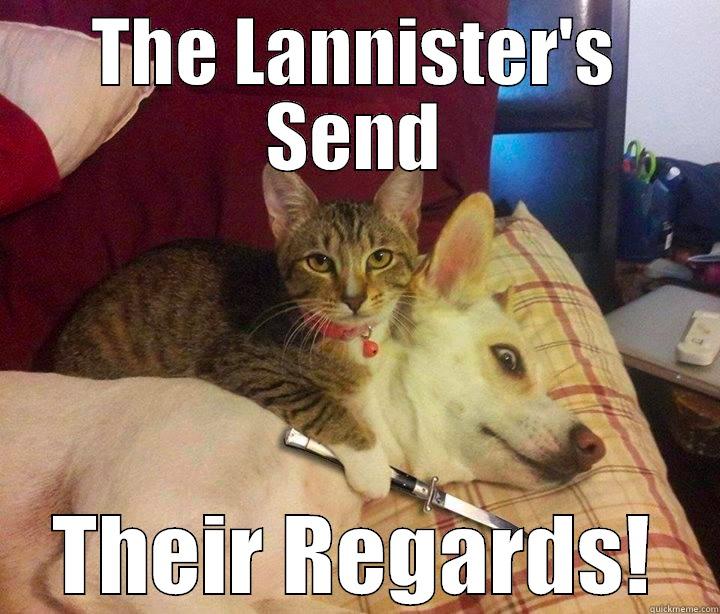 The Lannister's Send their regards! - THE LANNISTER'S SEND THEIR REGARDS! Misc