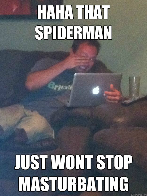 Haha that Spiderman Just wont stop masturbating  