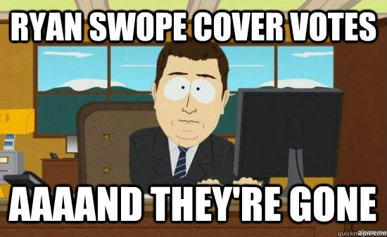 Ryan Swope Cover Votes AAAAND They're GONE  aaaand its gone