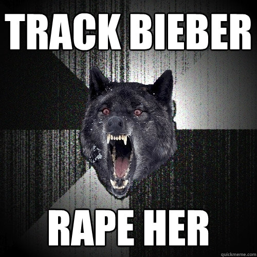 Track Bieber RAPE HER  Insanity Wolf