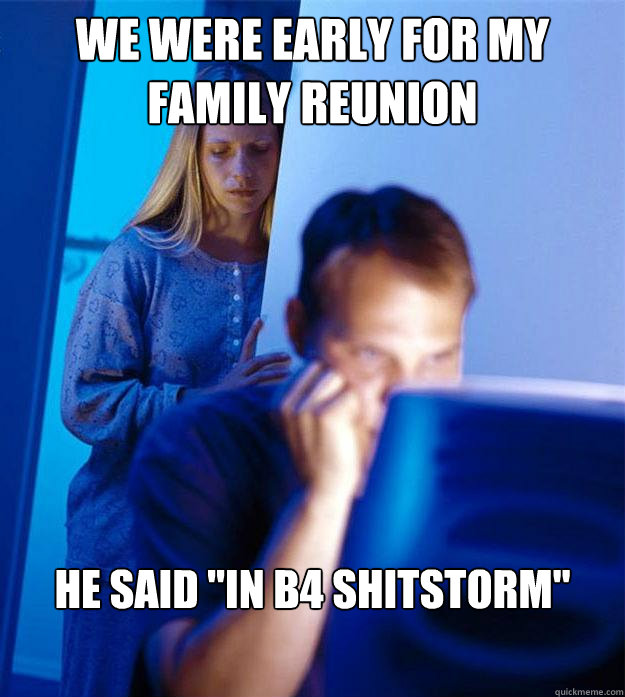 We were early for my family reunion he said 