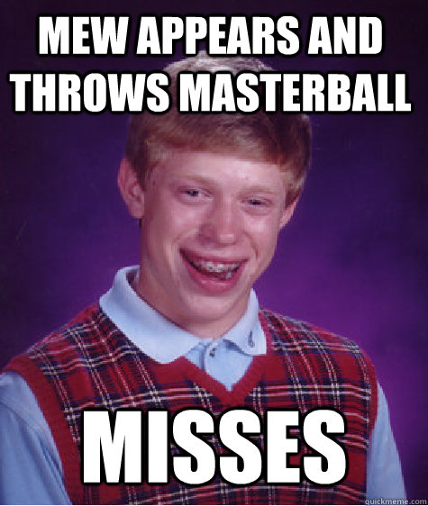 Mew appears and throws masterball misses  Bad Luck Brain