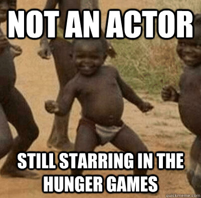 not an actor Still starring in the hunger games  3rd world success kid
