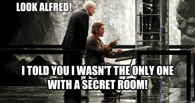 Look Alfred! I told you I wasn't the only one with a secret room!  - Look Alfred! I told you I wasn't the only one with a secret room!   Excitable Bruce