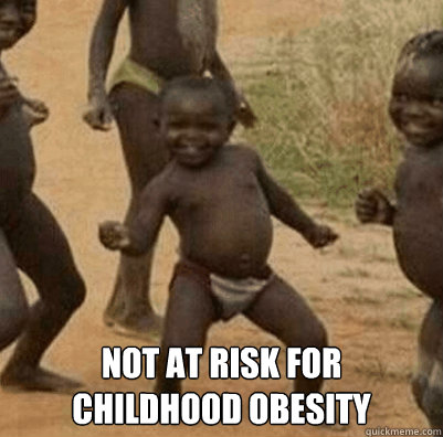  Not at risk for childhood obesity -  Not at risk for childhood obesity  Third World Success Kid