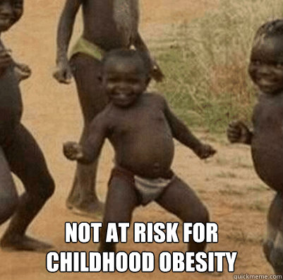 Not at risk for childhood obesity  Third World Success Kid