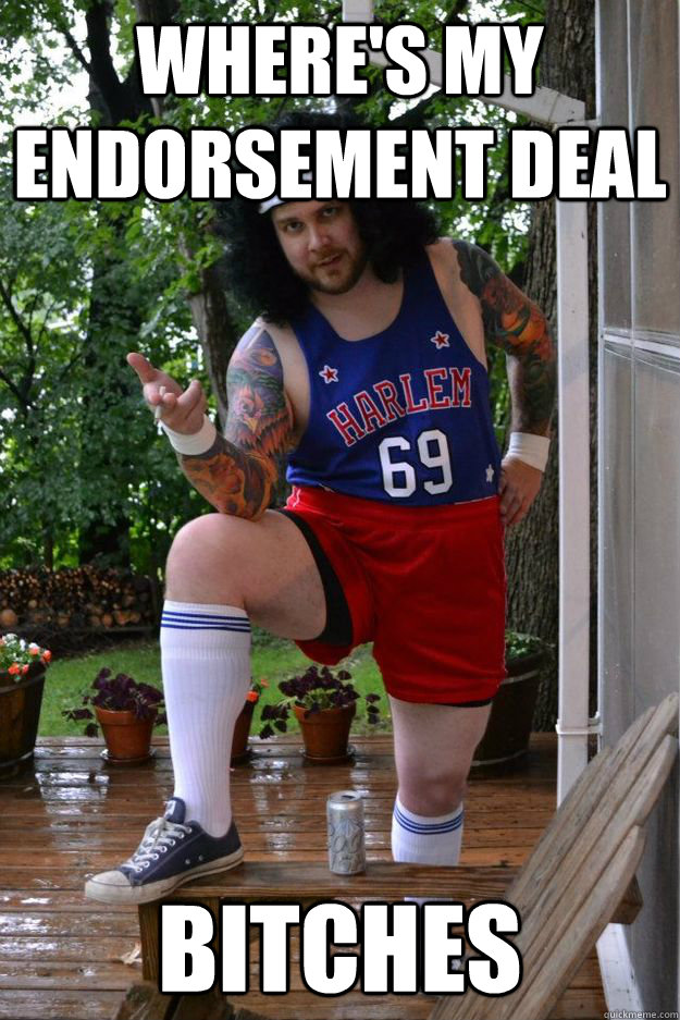 where's my endorsement deal bitches - where's my endorsement deal bitches  Sophisticated Player