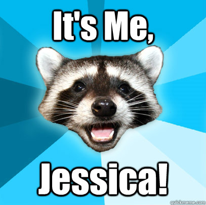 It's Me, Jessica!  Lame Pun Coon