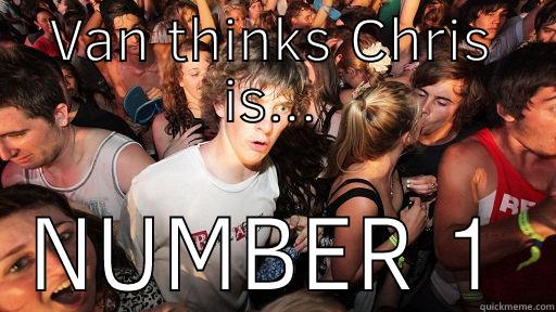 VAN THINKS CHRIS IS... NUMBER 1 Sudden Clarity Clarence