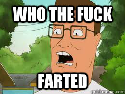 who the fuck farted  Hank Hill