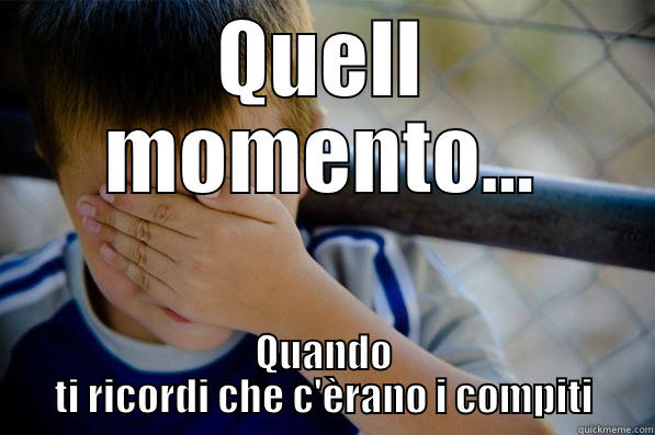 QUELL MOMENTO... QUANDO TI RICORDI CHE C'ÈRANO I COMPITI Confession kid