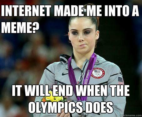 INTERNET MADE ME INTO A MEME? IT WILL END WHEN THE OLYMPICS DOES - INTERNET MADE ME INTO A MEME? IT WILL END WHEN THE OLYMPICS DOES  McKayla Maroney is NOT Impressed!