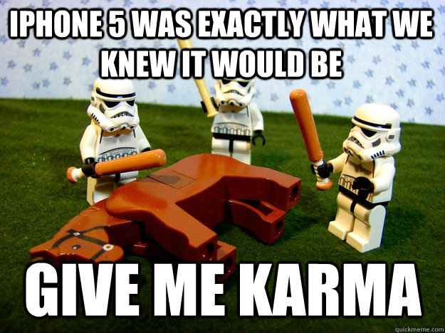 iphone 5 was exactly what we knew it would be give me karma  Beating Dead Horse Stormtroopers