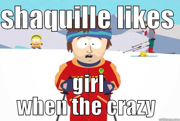 SHAQUILLE LIKES  GIRL WHEN THE CRAZY  Super Cool Ski Instructor