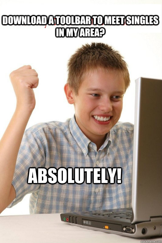 Download a Toolbar to Meet Singles in my area? Absolutely!   First Day On Internet Kid