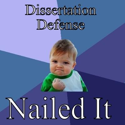 Dissertation defense - DISSERTATION DEFENSE NAILED IT Success Kid
